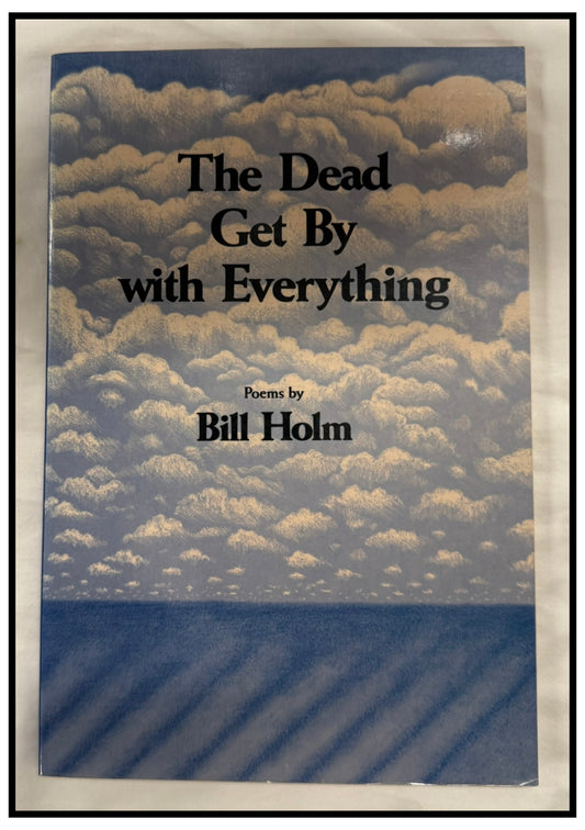 The Dead Get By With Everything by Bill Holm (Signed Copy)